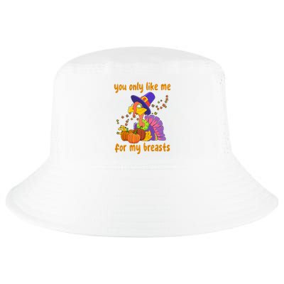 You Only Like Me For My Breasts Funny Thanksgiving Turkey Cool Comfort Performance Bucket Hat
