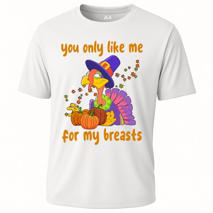You Only Like Me For My Breasts Funny Thanksgiving Turkey Performance Shirt