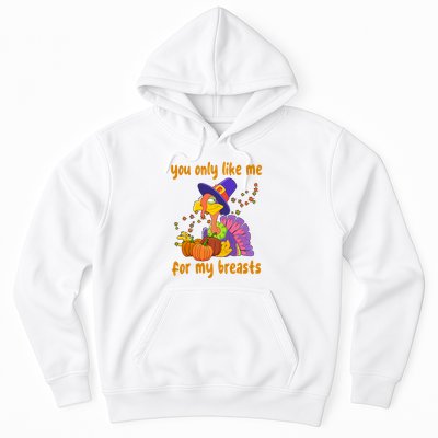 You Only Like Me For My Breasts Funny Thanksgiving Turkey Hoodie