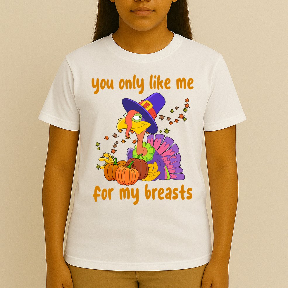 You Only Like Me For My Breasts Funny Thanksgiving Turkey T-Shirt