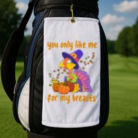 You Only Like Me For My Breasts Funny Thanksgiving Turkey Golf Towel