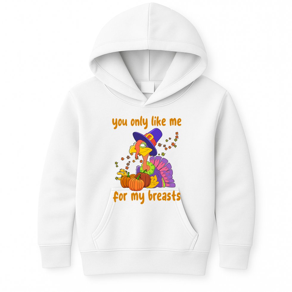 You Only Like Me For My Breasts Funny Thanksgiving Turkey Kids Hoodie