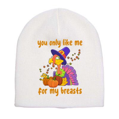 You Only Like Me For My Breasts Funny Thanksgiving Turkey Short Acrylic Beanie