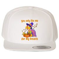 You Only Like Me For My Breasts Funny Thanksgiving Turkey Wool Snapback Cap