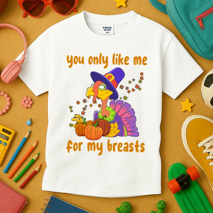 You Only Like Me For My Breasts Funny Thanksgiving Turkey Kids T-Shirt