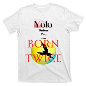 You Only Love Once Unless You Are Born Twice T-Shirt