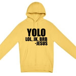 Yolo LOL, JK. BRB Jesus Premium Pullover Hoodie