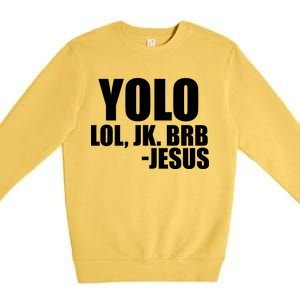 Yolo LOL, JK. BRB Jesus Premium Crewneck Sweatshirt