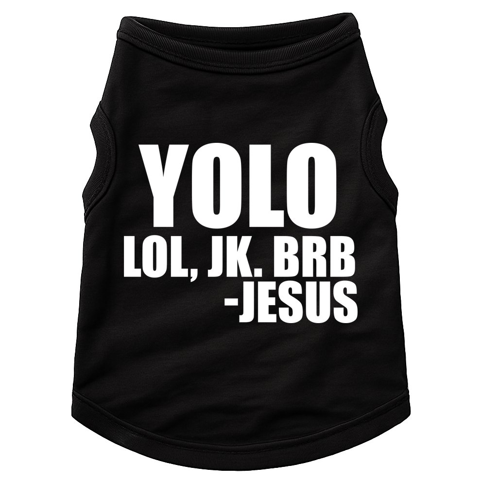 Yolo LOL, JK. BRB Jesus Doggie Tank