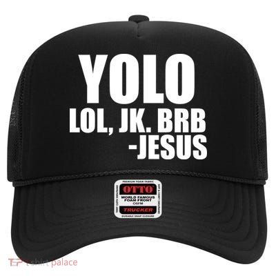 Yolo LOL, JK. BRB Jesus High Crown Mesh Back Trucker Hat