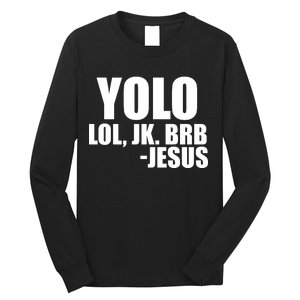 Yolo LOL, JK. BRB Jesus Long Sleeve Shirt