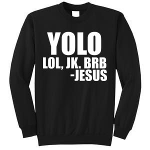 Yolo LOL, JK. BRB Jesus Sweatshirt