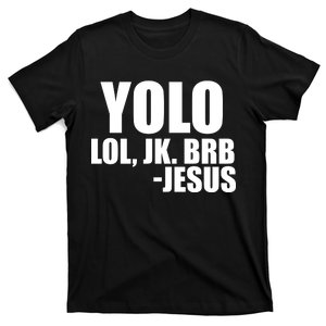 Yolo LOL, JK. BRB Jesus T-Shirt