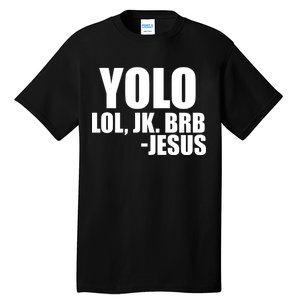 Yolo LOL, JK. BRB Jesus Tall T-Shirt