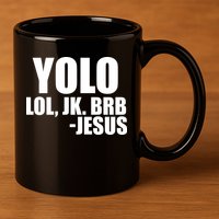 Yolo LOL, JK. BRB Jesus 11oz C Handle Ceramic Mug