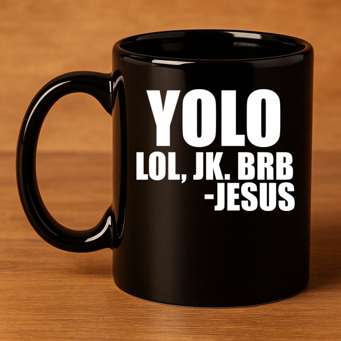 Yolo LOL, JK. BRB Jesus 11oz C Handle Ceramic Mug