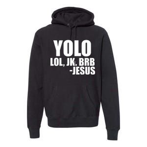 Yolo LOL, JK. BRB Jesus Premium Hoodie