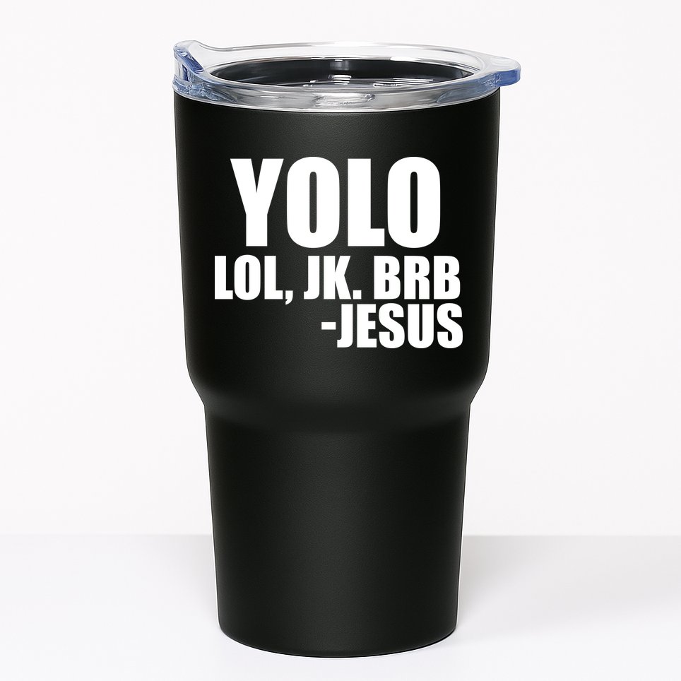 Yolo LOL, JK. BRB Jesus Tumbler