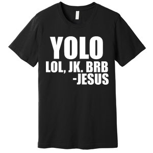 Yolo LOL, JK. BRB Jesus Premium T-Shirt