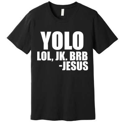 Yolo LOL, JK. BRB Jesus Premium T-Shirt