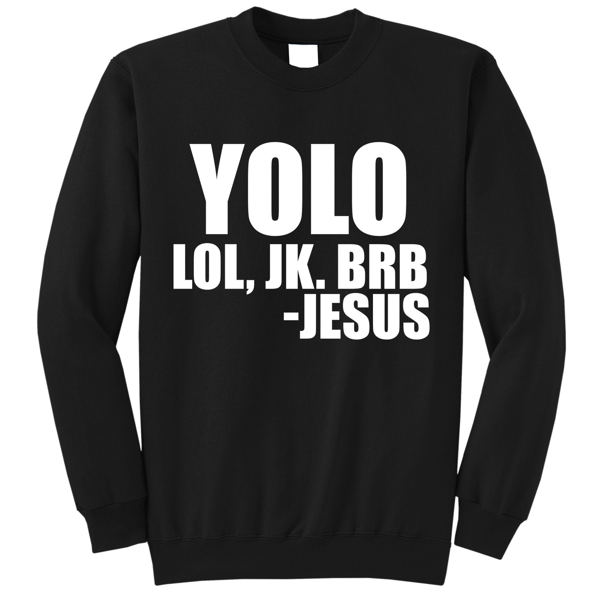 Yolo LOL, JK. BRB Jesus Tall Sweatshirt