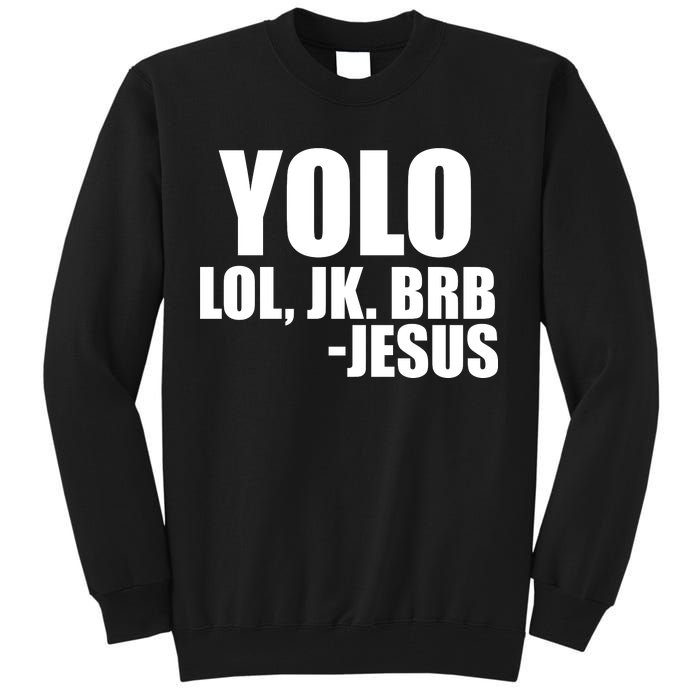 Yolo LOL, JK. BRB Jesus Tall Sweatshirt