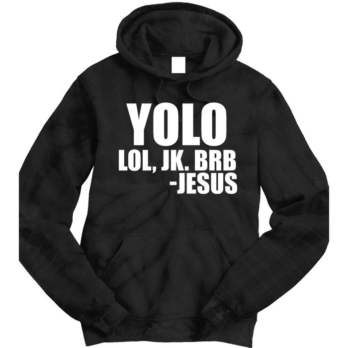 Yolo LOL, JK. BRB Jesus Tie Dye Hoodie