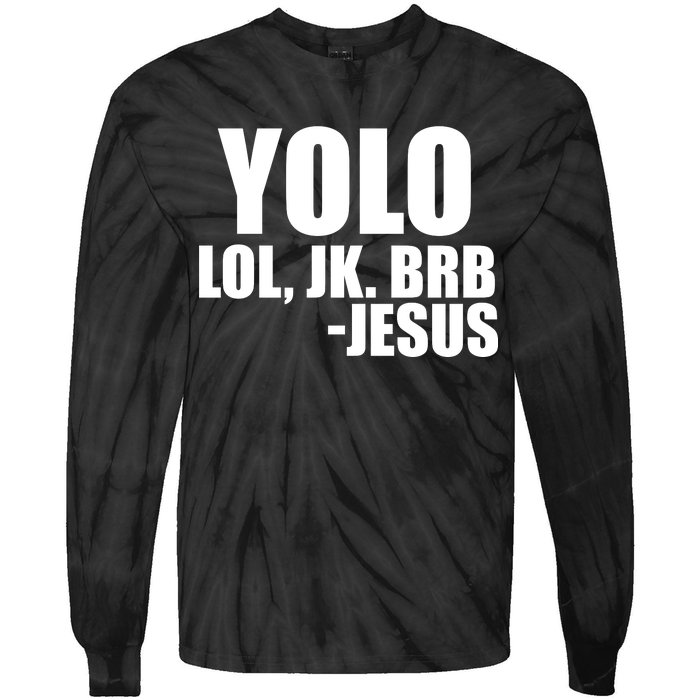 Yolo LOL, JK. BRB Jesus Tie-Dye Long Sleeve Shirt