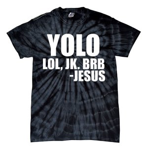 Yolo LOL, JK. BRB Jesus Tie-Dye T-Shirt