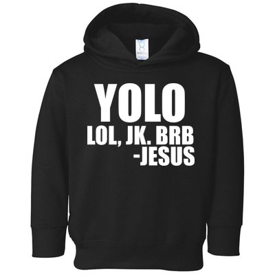Yolo LOL, JK. BRB Jesus Toddler Hoodie