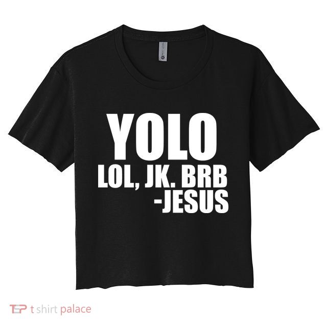Yolo LOL, JK. BRB Jesus Crop Top