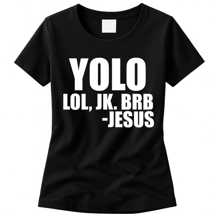 Yolo LOL, JK. BRB Jesus Womens T-Shirt