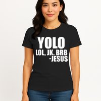 Yolo LOL, JK. BRB Jesus Womens T-Shirt