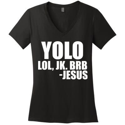 Yolo LOL, JK. BRB Jesus Women's V-Neck T-Shirt