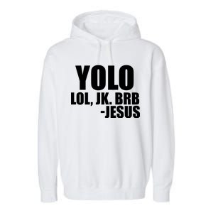 Yolo LOL, JK. BRB Jesus Garment-Dyed Fleece Hoodie