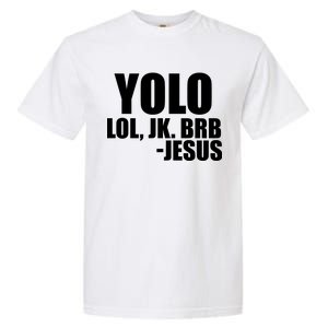 Yolo LOL, JK. BRB Jesus Garment-Dyed Heavyweight T-Shirt