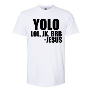 Yolo LOL, JK. BRB Jesus Softstyle CVC T-Shirt