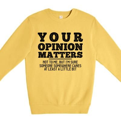 Your Opinion Matters Not To Me Funny Sarcastic Humor Retro Funny Gift Premium Crewneck Sweatshirt