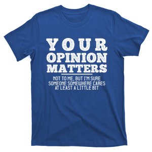 Your Opinion Matters Not To Me Funny Sarcastic Humor Retro Funny Gift T-Shirt