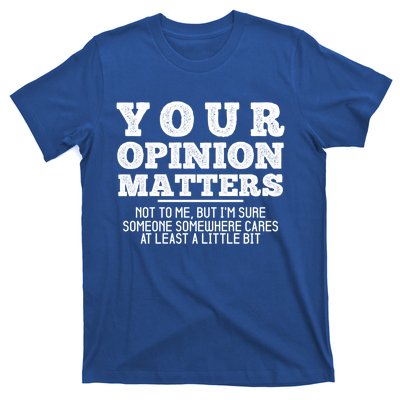 Your Opinion Matters Not To Me Funny Sarcastic Humor Retro Funny Gift T-Shirt