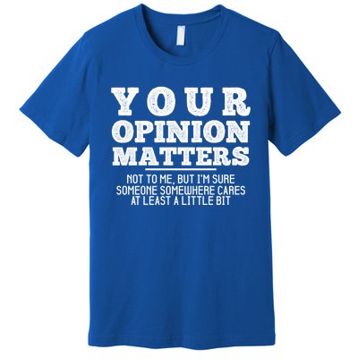 Your Opinion Matters Not To Me Funny Sarcastic Humor Retro Funny Gift Premium T-Shirt