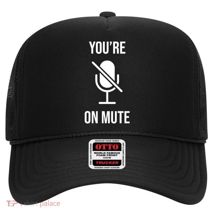 You're On Mute Online Joke High Crown Mesh Back Trucker Hat