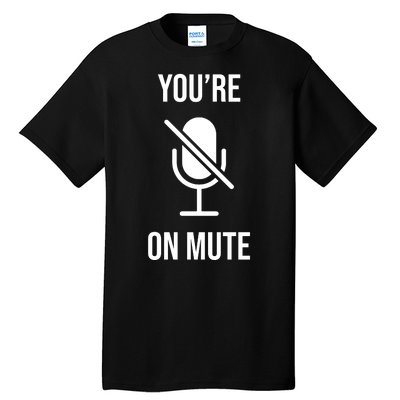 You're On Mute Online Joke Tall T-Shirt