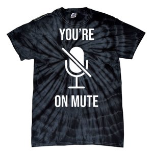 You're On Mute Online Joke Tie-Dye T-Shirt