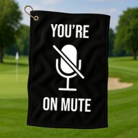 You're On Mute Online Joke Golf Towel