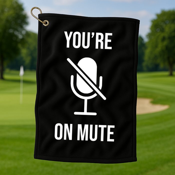 You're On Mute Online Joke Golf Towel