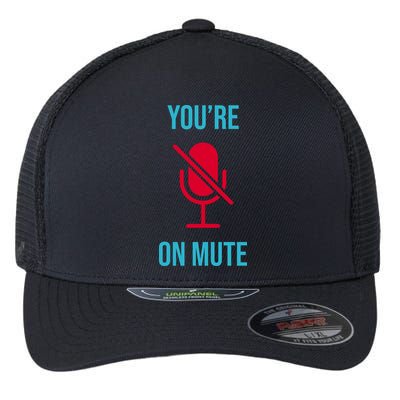 You're On Mute Funny Meme Flexfit Unipanel Trucker Cap