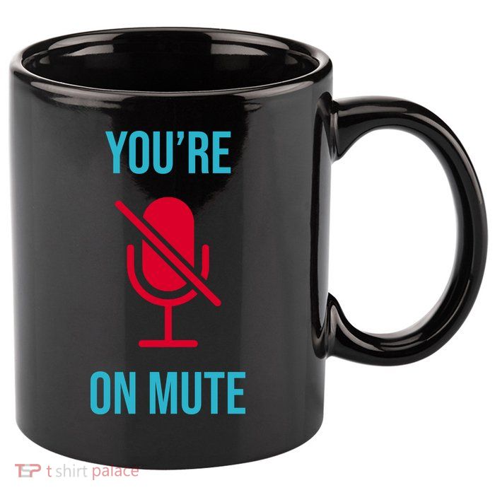 You're On Mute Funny Meme 11oz C Handle Ceramic Mug