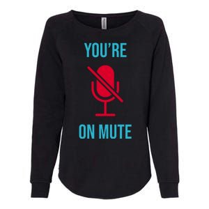 You're On Mute Funny Meme Womens California Wash Sweatshirt