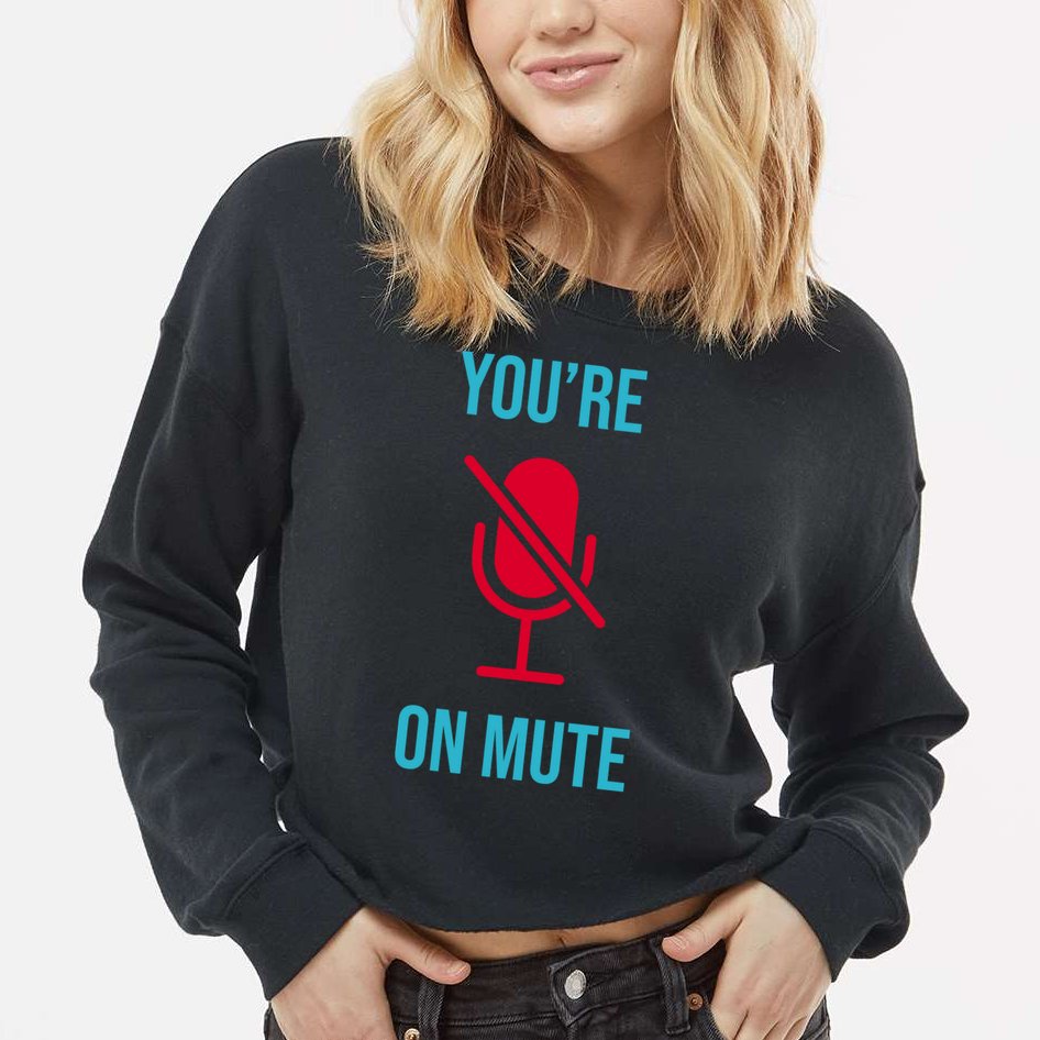 You're On Mute Funny Meme Cropped Pullover Crew